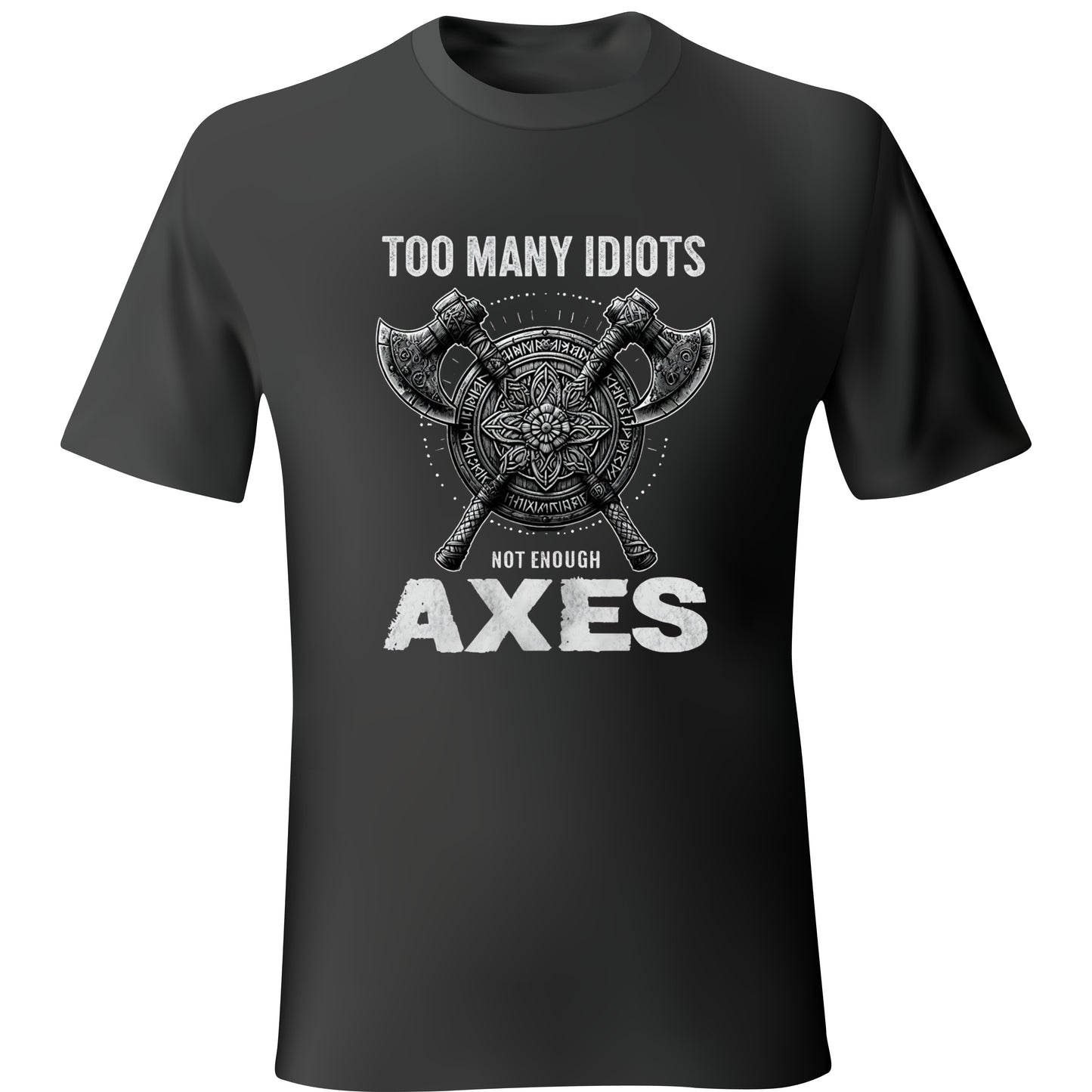 Too Many Idiots, Not Enough Axes Unisex T-Shirt